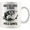 Hot Gotta Love A Good Pole Dance Funny Fishing Gifts For Men Dad Husband Boyfriend Fisherman Ceramic Mug 11 oz