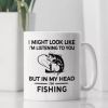 1pc, Fishing Mug, Fisherman Gift, I Might Look Like I'm Listening to You but In My Head I'm Fishing, Thinking About
